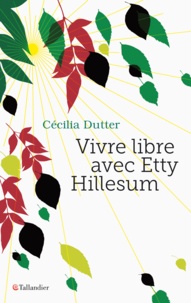 Cécilia Dutter - Vivre libre avec Etty Hillesum.