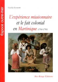 L'expérience missionnaire et le fait colonial en Martinique (1760-1790)