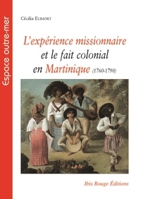 Cécilia Elimort - L'expérience missionnaire et le fait colonial en Martinique (1760-1790).