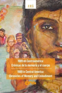 1989 en Centroamérica: Crónicas de la memoria y el cuerpo/ 1989 in Central America: Chronicles of Memory Embodiment
