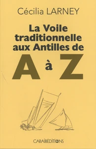 La voile traditionnelle aux Antilles de A à Z