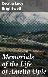 Memorials of the Life of Amelia Opie