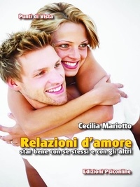 Cecilia Mariotto - Relazioni d'amore. Star bene con se stessi e con gli altri.