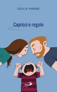 Cecilia Pirrone - Capricci e regole - Come crescere figli autonomi e felici.