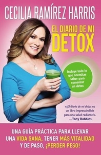 Cecilia Ramirez Harris - diario de mi detox - Una guía práctica para llevar una vida s.
