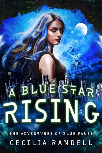  Cecilia Randell - A Blue Star Rising - The Adventures of Blue Faust, #4.