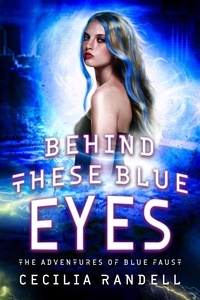  Cecilia Randell - Behind These Blue Eyes - The Adventures of Blue Faust, #1.5.