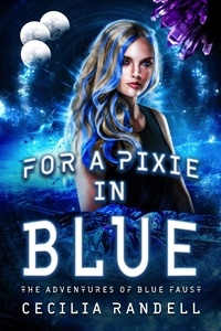  Cecilia Randell - For a Pixie In Blue - The Adventures of Blue Faust, #3.
