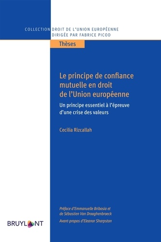 Le principe de confiance mutuelle en droit de l'Union européenne. Un principe essentiel à l'épreuve d'une crise des valeurs