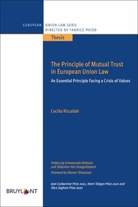 Cécilia Rizcallah - The Principle of Mutual Trust in European Union Law - An Essential Principle Facing a Crisis of Value.