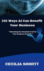  Cecilia Shortt - 101 Ways AI Can Benefit  Your Business.