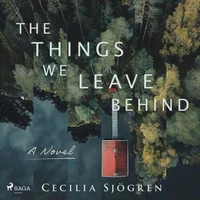 The Things We Leave Behind: A dual timeline, literary thriller set in Sweden