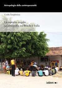 Cecilia Tamplenizza - La capoeira angola: un'etnografia tra Brasile e Italia.