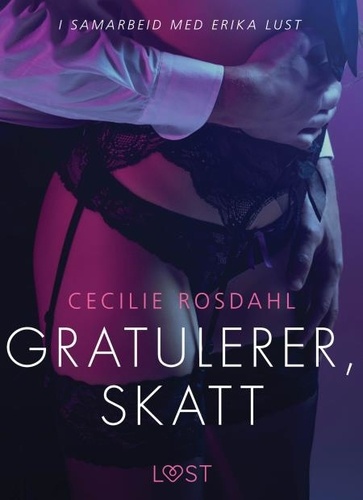 Cecilie Rosdahl et Kaia Lovas - Gratulerer, skatt - en erotisk novelle.