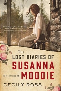 Cecily Ross - The Lost Diaries of Susanna Moodie - A Novel.