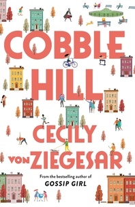 Cecily von Ziegesar - Cobble Hill - A fresh, funny page-turning read from the bestselling author of Gossip Girl.