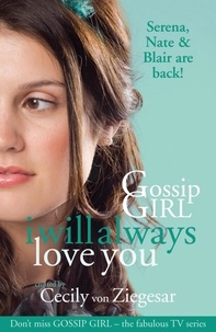 Cecily Von Ziegesar - Gossip Girl: I will Always Love You.