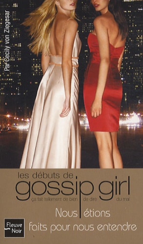 Cecily Von Ziegesar - Gossip Girl  : Nous étions faits pour nous entendre - Les débuts de Gossip Girl.