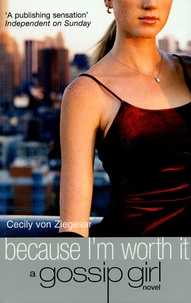 Cecily Von Ziegesar - Gossip Girl Tome 4 : Because I'm worth it.