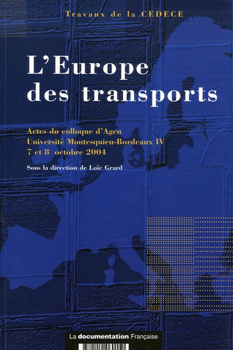  CEDECE - L'Europe des transports - Actes du colloque d'Agen, Université Montesquieu-Bordeaux IV, 7 et 8 octobre 2004 ; sous la direction de Loïc Grard.