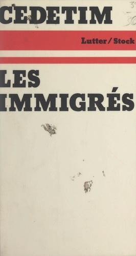 Les immigrés. Contribution à l'histoire politique de l'immigration en France