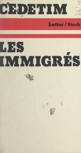  Cédétim et Jean-Yves Barrère - Les immigrés - Contribution à l'histoire politique de l'immigration en France.