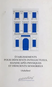 Établissements pour déficients intellectuels, handicapés physiques et déficients sensoriels (adultes)
