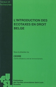 Cédre (Centre d'Étude du Droit l'Environnement) - L'introduction des écotaxes en droit belge.