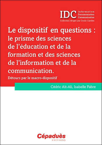 Le dispositif en questions : le prisme des sciences de l'éducation et de la formation et des sciences de l'information et de la communication. Détours par le macro-dispositif