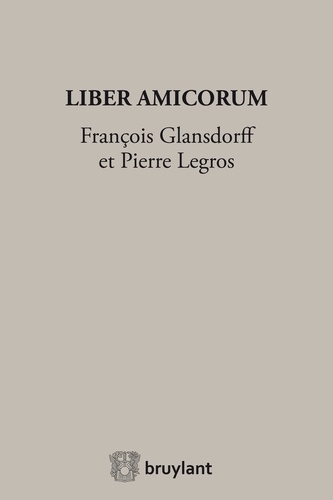 Liber amicorum. François Glansdorff et Pierre Legros