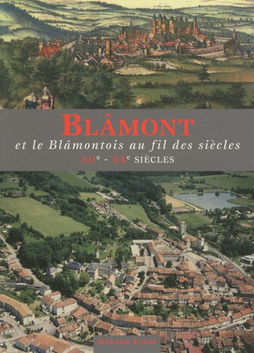 Cédric Andriot et Fabienne Henryot - Blâmont et le Blâmontois au fil des siècles, XIIe-XXe siècles.