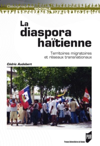 Cédric Audebert - La diaspora haïtienne - Territoires migratoires et réseaux transnationaux.