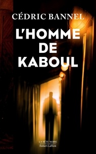 Cédric Bannel - L'homme de Kaboul.