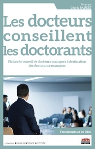 Cédric Baudet - Les docteurs conseillent les doctorants - 27 fiches de conseils de docteurs-managers à destination des doctorants-managers.