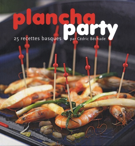 Plancha party - 25 recettes basques de Cédric Bechade - Livre - Decitre