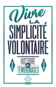 Cédric Biagini et Pierre Thiesset - Vivre la simplicité volontaire - Histoire et témoignages.