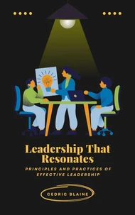 Leadership That Resonates: Principles and Practices of Effective Leadership