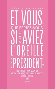 Et vous, que feriez-vous si vous aviez l'oreille du président ?