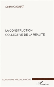 Cédric Cagnat - La construction collective de la réalité.