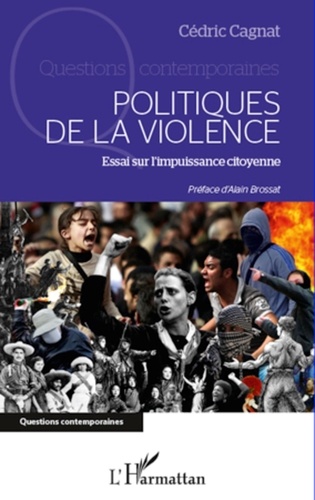 Cédric Cagnat - Politiques de la violence : essai sur l'impuissance citoyenne.
