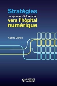 Cédric Cartau - Stratégies du système d'information : vers l'hôpital numérique.