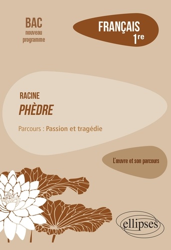 Français 1re. Racine, Phèdre, parcours "Passion et tragédie"  Edition 2019