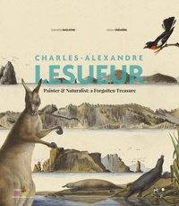 Cédric Crémière et Gabrielle Baglionne - Charles-Alexandre Lesueur, painter and naturalist : a forgotten treasure.