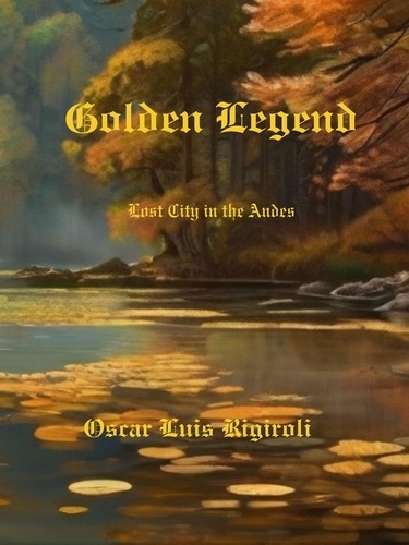  Cedric Daurio11 - Golden Legend-  Lost City in the Andes - Myths, legends and Crime, #1.