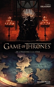 Cédric Delaunay - Game of Thrones - De l'histoire à la série.
