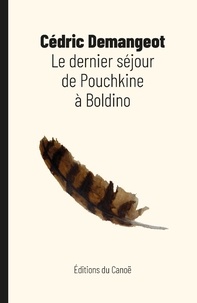 Cédric Demangeot - Le dernier séjour de Pouchkine à Boldino.