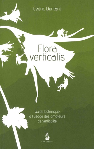 Flora verticalis. Guide botanique à l'usage des amateurs de verticalité