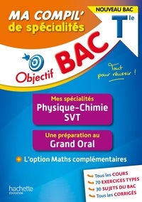 Cédric Détré et Maxime Cauchois - Ma compil' de spécialités Physique-Chimie, SVT Tle - Grand Oral + Option Maths complémentaires.
