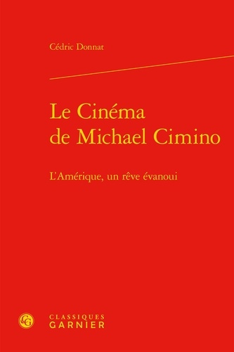 Le cinéma de Michael Cimino. l'Amérique, un rêve évanoui