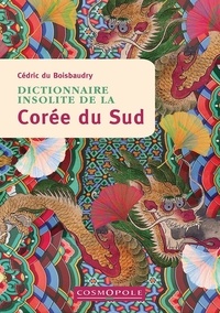Cédric du Boisbaudry - Dictionnaire insolite de la Corée du Sud.